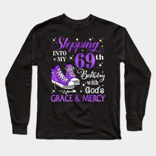 Stepping Into My 69th Birthday With God's Grace & Mercy Bday Long Sleeve T-Shirt